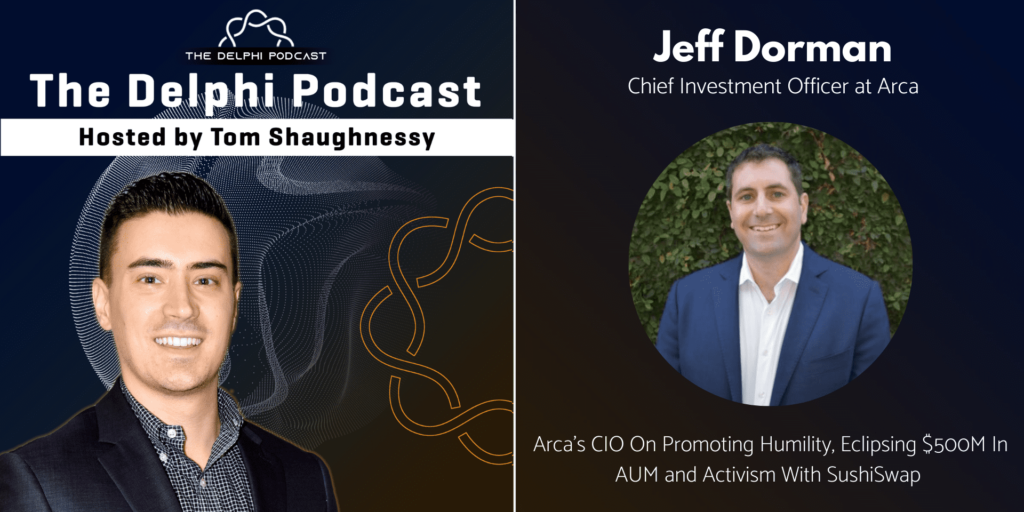 Jeff Dorman: Arca’s CIO On Promoting Humility, Eclipsing $500M In AUM and Activism With SushiSwap