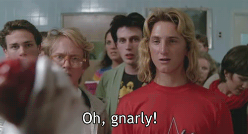 Spicoli Gnarly!
