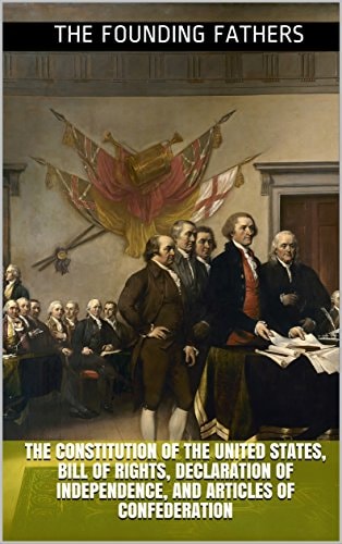 The Constitution of the United States, Bill of Rights, Declaration of Independence, and Articles of Confederation