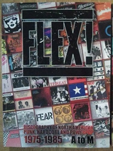 Flex!: Discography of North American Punk, Hardcore, and Powerpop 1975-1985 A-M