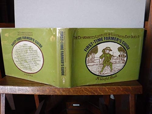 The Ex-Urbanite's Complete and Illustrated Easy-Does-It First-Time Farmer's Guide