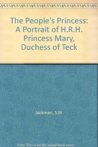 The People's Princess: A Portrait of H.R.H. Princess Mary, Duchess of Teck