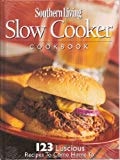 Southern Living Slow Cooker Cookbook: 123 Luscious Recipes To Come Home To