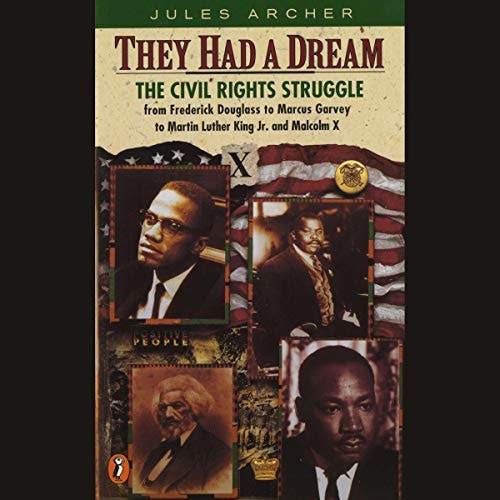 They Had a Dream: The Civil Rights Struggle from Frederick Douglass to Marcus Garvey to Martin Luther King and Malcolm X
