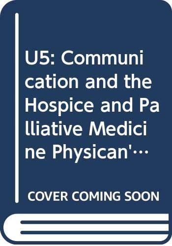 U5: Communication and the Hospice and Palliative Medicine Physician's Role on the Interdisciplinary Team