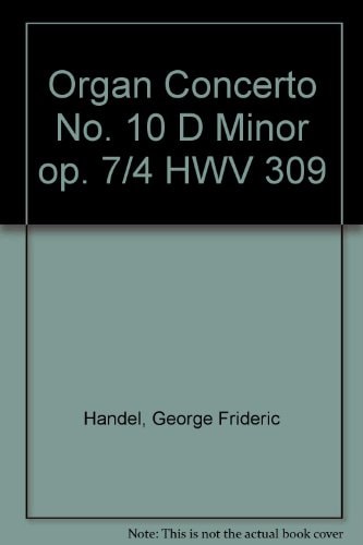 Organ Concerto No. 10 D Minor: op. 7/4. HWV 309. Organ, 2 Oboes, Bassoon and Strings.