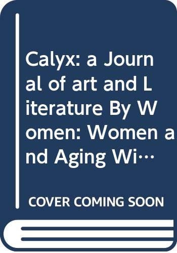 Calyx: A Journal of Art and Literature by Women: Women and Aging