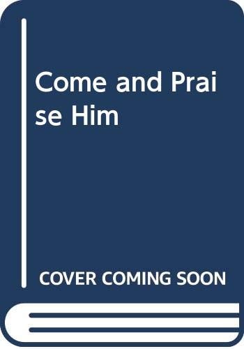 Come and Praise Him