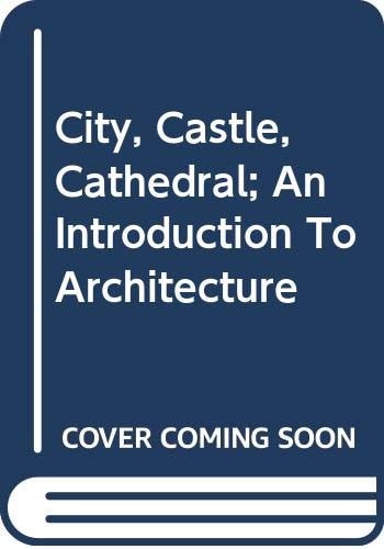 City, Castle, Cathedral: An Introduction to Architecture