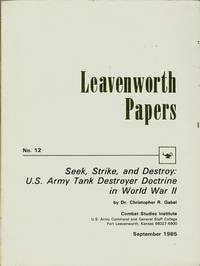 Seek, Strike and Destroy: U.S. Army Tank Destroyer Doctrine in World War II