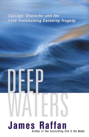 Deep Waters Courage, Character and the Lake Timiskaming Canoeing Tragedy
