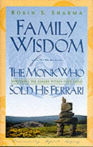 Family Wisdom from the Monk Who Sold His Ferrari: Restoring Spirit at Home