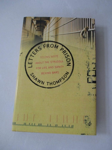 Letters from Prison: Felons Write about the Struggle for Life and Sanity Behind Bars