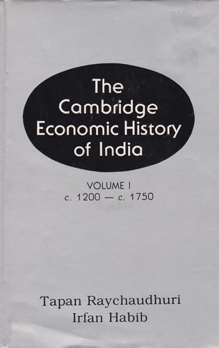 The Cambridge Economic History of India: Volume 1, c. 1200 - c. 1750
