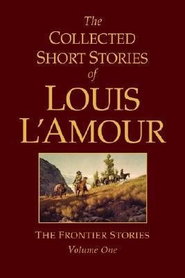 The Collected Short Stories of Louis L'Amour, Vol. 1: Frontier stories