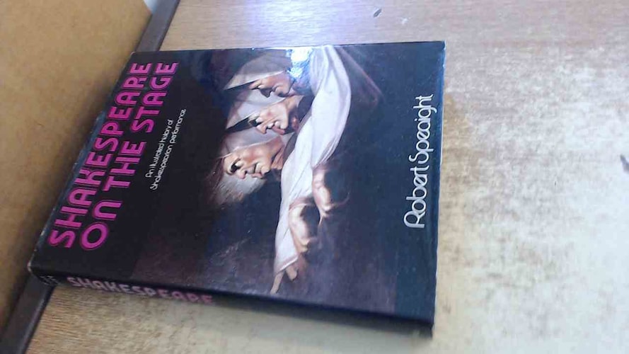 Shakespeare on the Stage: An Illustrated History of Shakespearian Performance