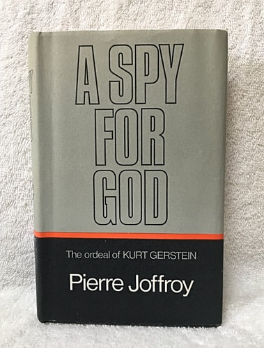 A Spy for God: The Ordeal of Kurt Gerstein