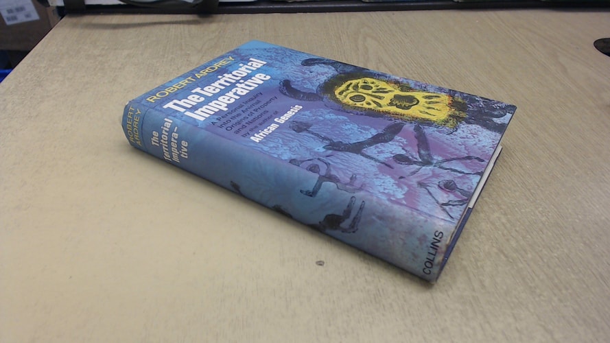 The Territorial Imperative: A Personal Inquiry into the Animal Origins of Property and Nations