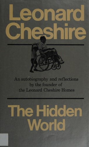 Hidden World: An Autobiography and Reflections by the Founder of the Leonard Cheshire Homes