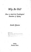 Why Be Old?: How to Avoid the Psychological Reactions of Ageing