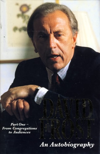 David Frost: An Autobiography: From Congregations to Audiences