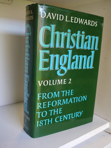 Christian England: From the Reformation to the Eighteenth Century
