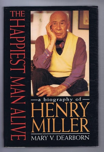 Henry Miller: The Happiest Man Alive, a Biography