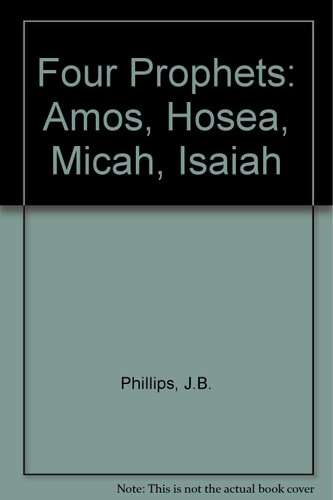 Four Prophets: Amos, Hosea, Micah, Isaiah
