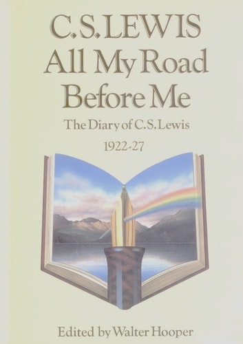 All My Road Before Me: The Diary of C.S. Lewis 1922-1927