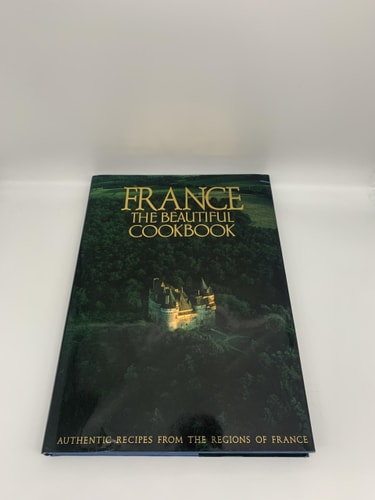 France: The Beautiful Cookbook: Authentic Recipes from the Regions of France