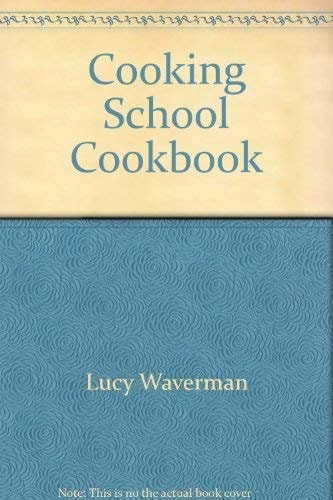 Lucy Waverman's Cooking School Cookbook