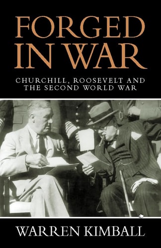 Forged in War: Churchill, Roosevelt and the Second World War