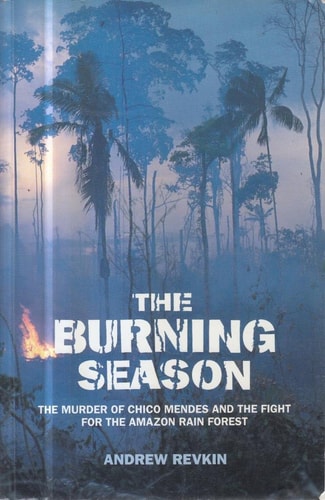 The Burning Season: The Murder of Chico Mendes and the Fight for the Amazon Rain Forest