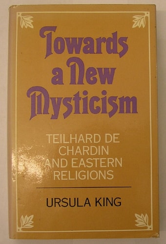 Towards a New Mysticism: Teilhard de Chardin and Eastern Religions