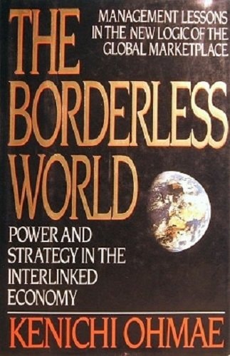 The Borderless World: Management Lessons in the New Logic of the Global Marketplace