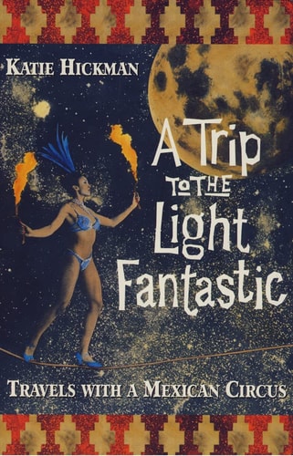 A Trip to the Light Fantastic: Travels with a Mexican Circus