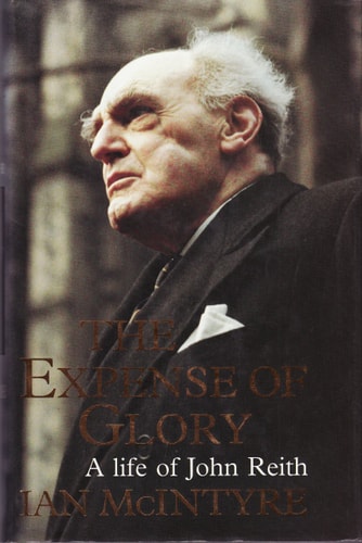 The expense of glory: A life of John Reith
