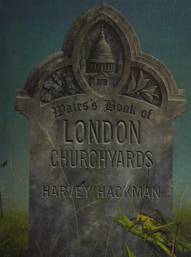 Wates' Book of London Churchyards: A Guide to the Old Churchyards and Burial-Grounds of the City and Central London