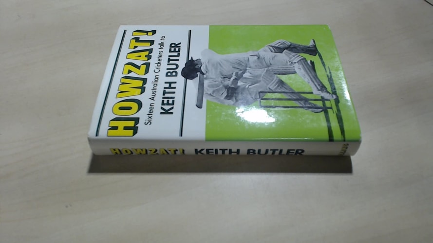 Howzat!: Sixteen Australian Cricketers Talk to Keith Butler