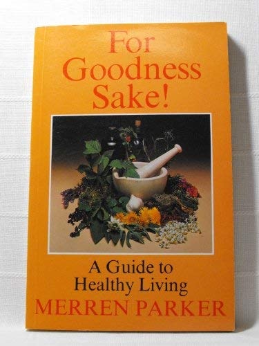 For Goodness Sake!: A Guide to Healthy Living