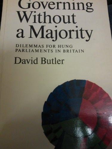 Governing Without a Majority: Dilemmas for Hung Parliaments in Britain