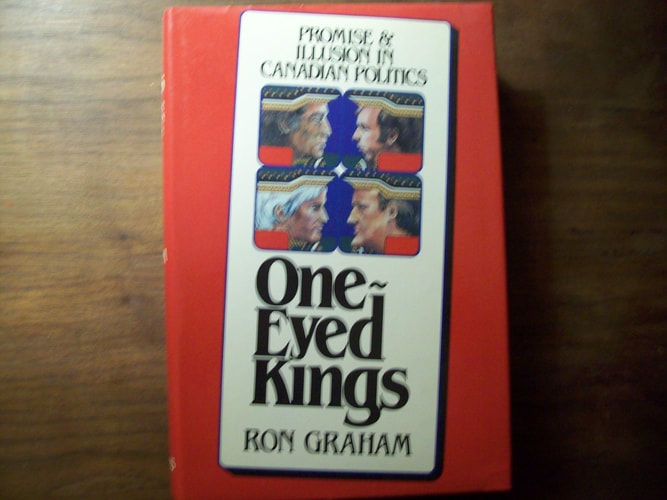One-Eyed Kings: Promise & Illusion in Canadian Politics
