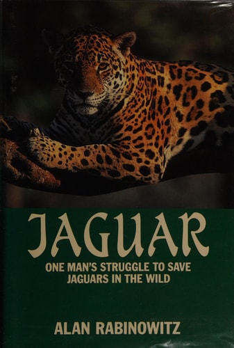 Jaguar One Man's Struggle to Save Jaguars in the Wild