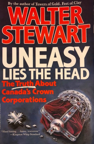 Uneasy Lies the Head: The Truth About Canada's Crown Corporations