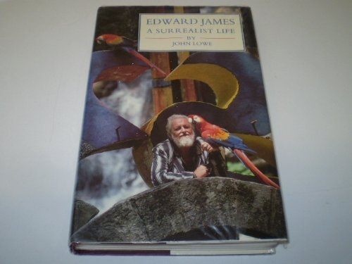 Edward James, Poet, Patron, Eccentric: A Surrealist Life