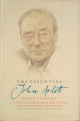 The Essential John Arlott: 40 Years of Classic Cricket Writing