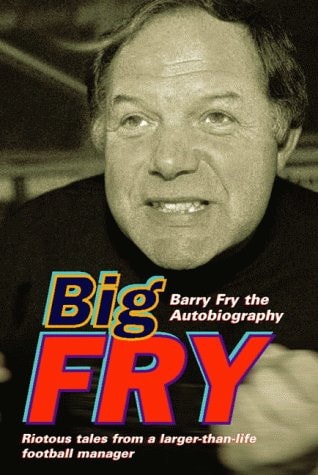 Big Fry: Barry Fry The Autobiography