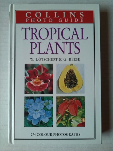 Collins Guide to Tropical Plants: A Descriptive Guide to 323 Ornamental and Economic Plants With 274 Colour Photographs