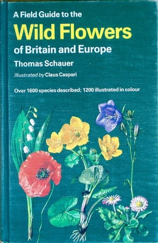 A field guide to the wild flowers of Britain and Europe