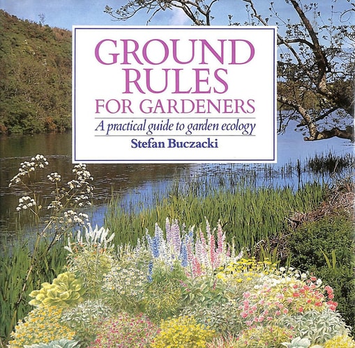 Ground Rules for Gardeners: A Practical Guide to Garden Ecology